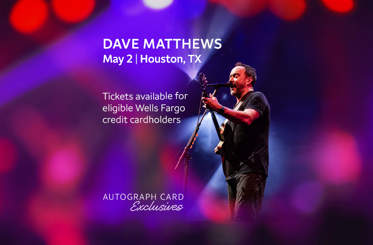 Dave Matthews, May 2, Houston. Tickets available for eligible Wells Fargo credit cardholders. Dave Matthews standing on stage holding a guitar and singing into a microphone. Autograph Card Exclusives logo. Links to ticketing provider.